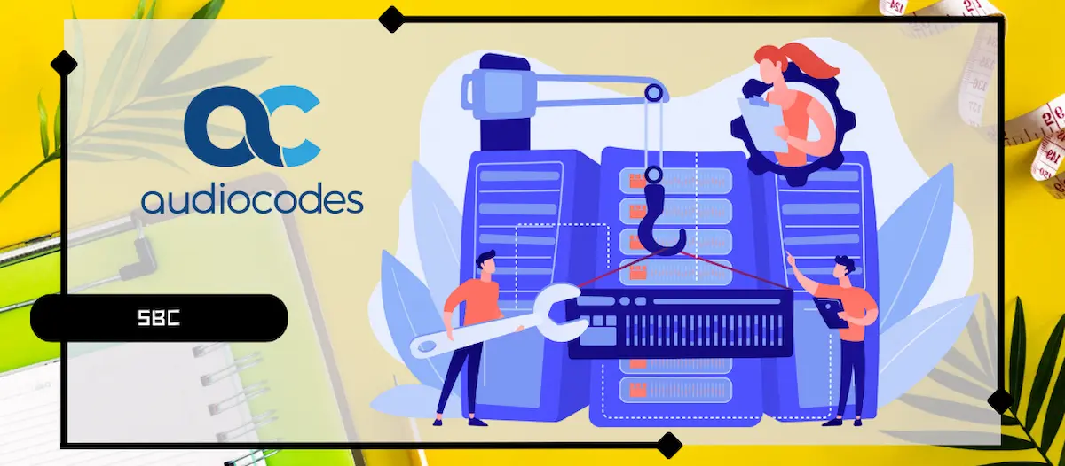 Nouvelle version LTS 7.40.600 pour les SBC Audiocodes